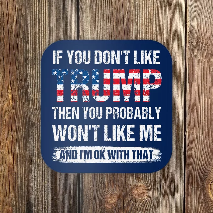 If You DonT Like Trump Then You Probably WonT Like Me Coaster