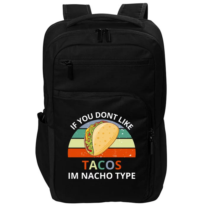 If You Dont Like Tacos Im Nacho Type Impact Tech Backpack