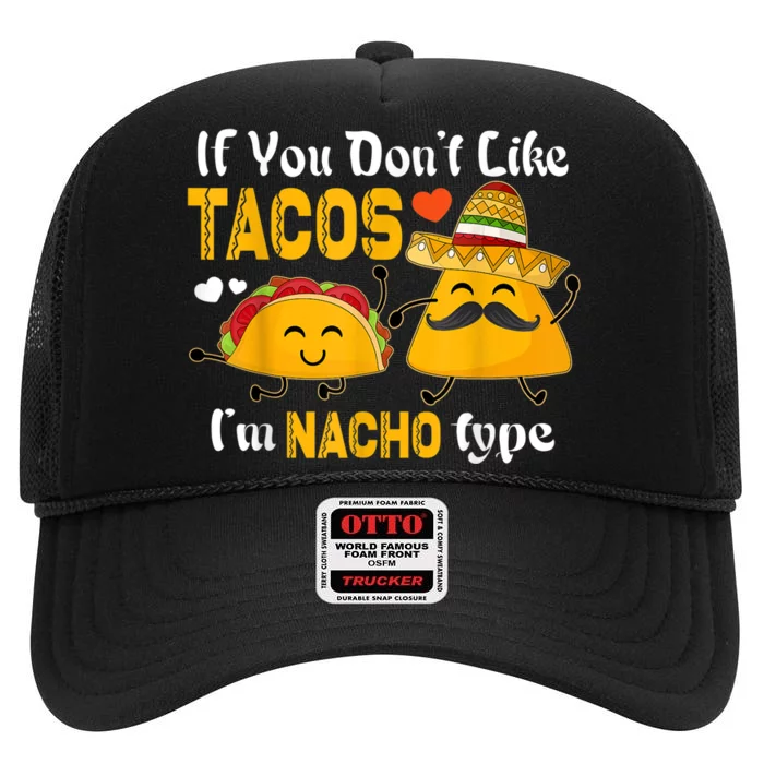 If You Don't Like Tacos I'm Nacho Type Cinco De Mayo High Crown Mesh Trucker Hat