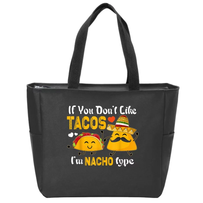 If You Don't Like Tacos I'm Nacho Type Cinco De Mayo Zip Tote Bag