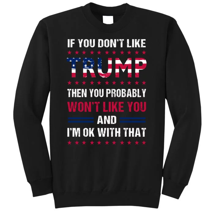 If You Don't Like Trump Then You Probably Won't Like Me Tall Sweatshirt