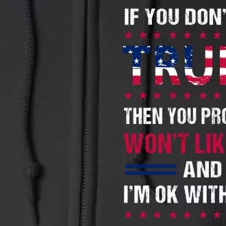 If You Don't Like Trump Then You Probably Won't Like Me Full Zip Hoodie