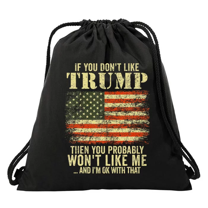 If You DonT Like Trump Then You Probably WonT Like Me Drawstring Bag