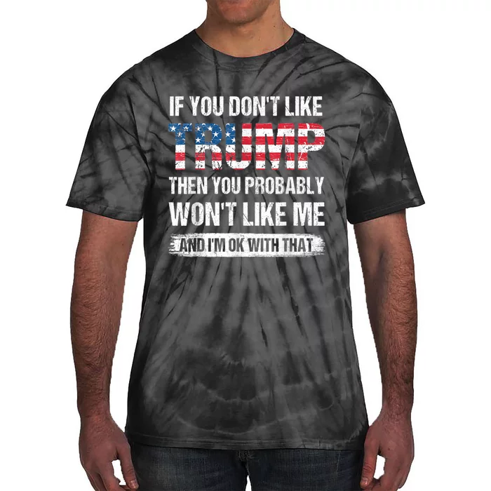 If You Don't Like Trump Then You Probably Won't Like Me Tie-Dye T-Shirt