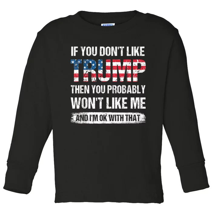 If You Don't Like Trump Then You Probably Won't Like Me Toddler Long Sleeve Shirt