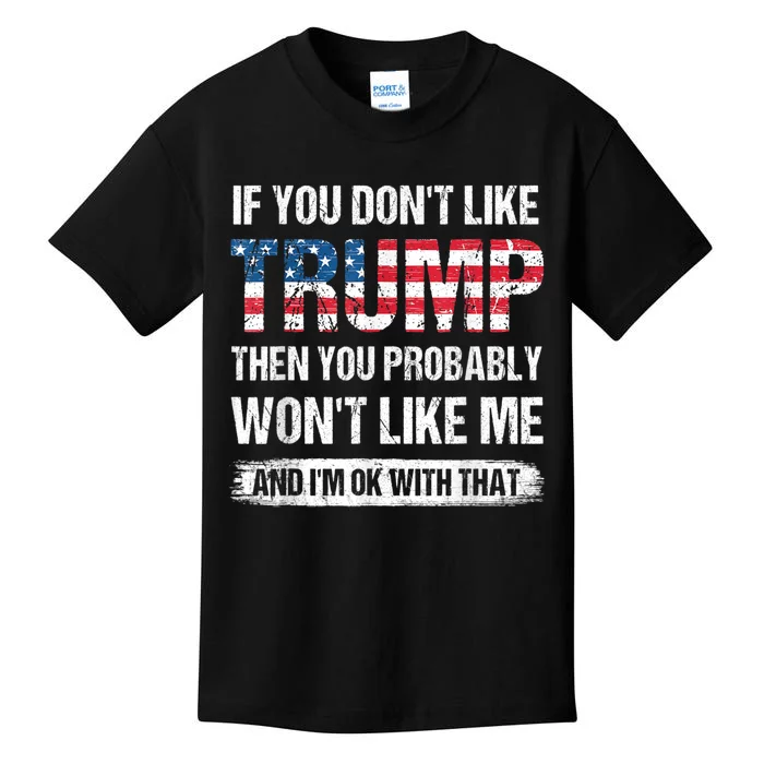 If You Don't Like Trump Then You Probably Won't Like Me Kids T-Shirt