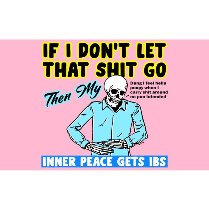 If You DonT Let That Shit Go Then My Inner Peace Gets Ibs Bumper Sticker