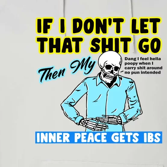 If You DonT Let That Shit Go Then My Inner Peace Gets Ibs Performance Fleece Hoodie