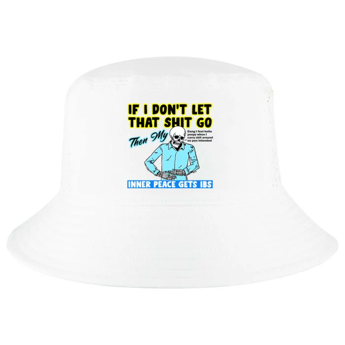 If You DonT Let That Shit Go Then My Inner Peace Gets Ibs Cool Comfort Performance Bucket Hat