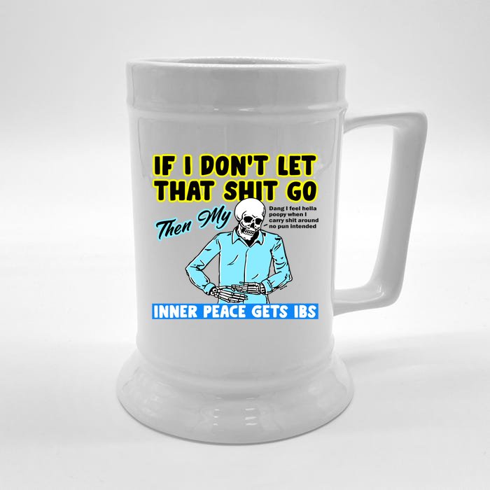 If You DonT Let That Shit Go Then My Inner Peace Gets Ibs Front & Back Beer Stein