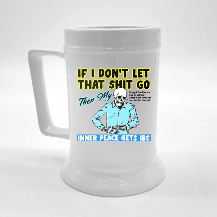 If You DonT Let That Shit Go Then My Inner Peace Gets Ibs Front & Back Beer Stein