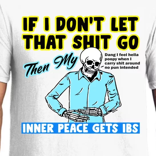 If You DonT Let That Shit Go Then My Inner Peace Gets Ibs Pajama Set