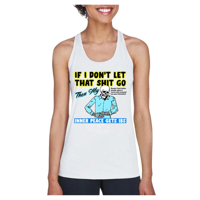 If You DonT Let That Shit Go Then My Inner Peace Gets Ibs Women's Racerback Tank