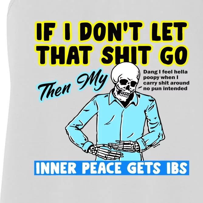 If You DonT Let That Shit Go Then My Inner Peace Gets Ibs Women's Racerback Tank