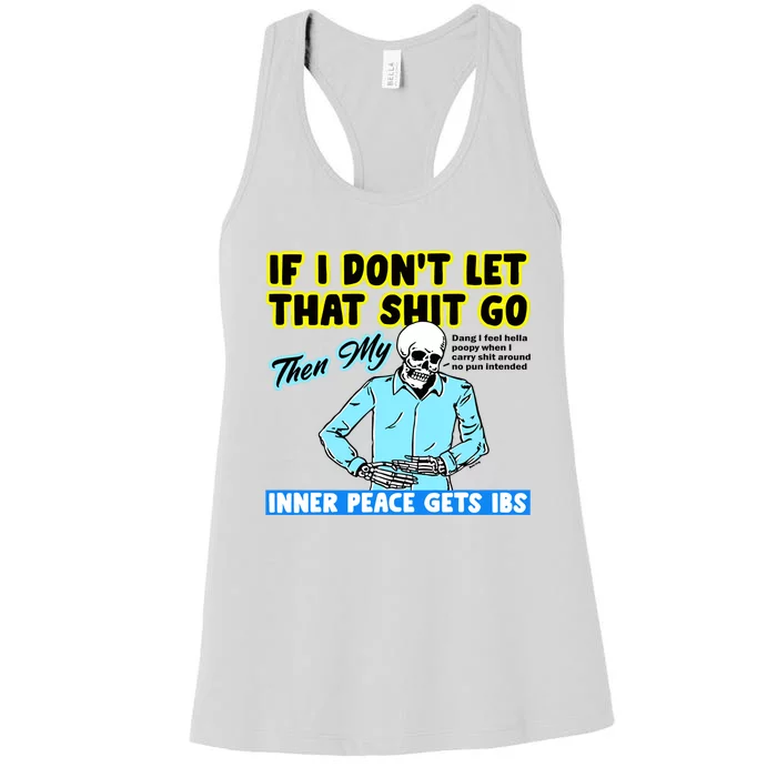 If You DonT Let That Shit Go Then My Inner Peace Gets Ibs Women's Racerback Tank