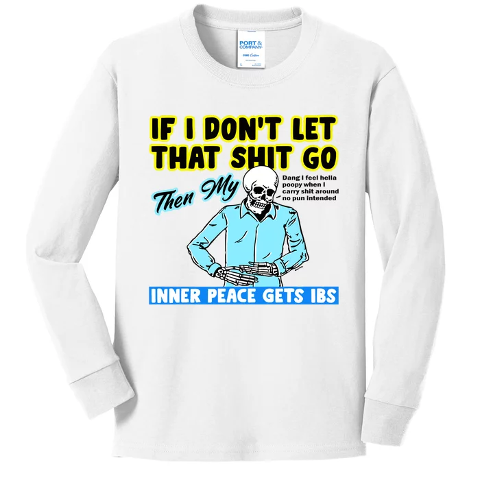 If You DonT Let That Shit Go Then My Inner Peace Gets Ibs Kids Long Sleeve Shirt