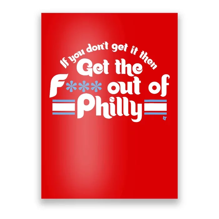 If You Dont Get It Then Get The F Out Of Philly_ Poster