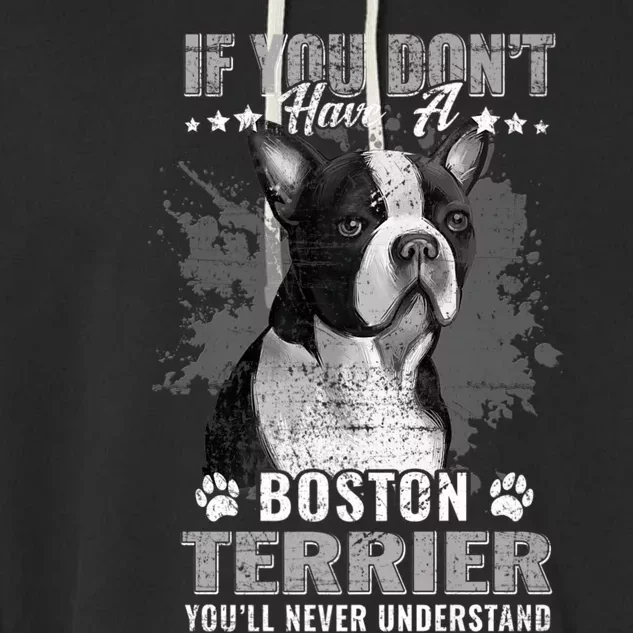 If You Dont Have Boston Terrier Youll Never Understand Garment-Dyed Fleece Hoodie