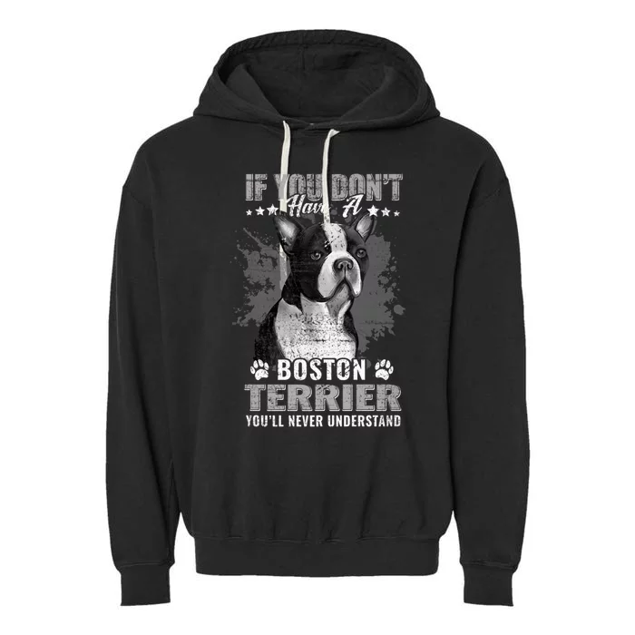 If You Dont Have Boston Terrier Youll Never Understand Garment-Dyed Fleece Hoodie