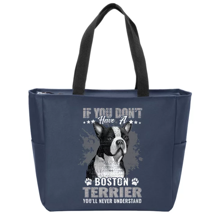 If You Dont Have Boston Terrier Youll Never Understand Zip Tote Bag