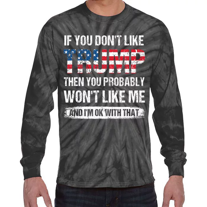 If You DonT Like Trump Then You Probably WonT Like Me Tie-Dye Long Sleeve Shirt