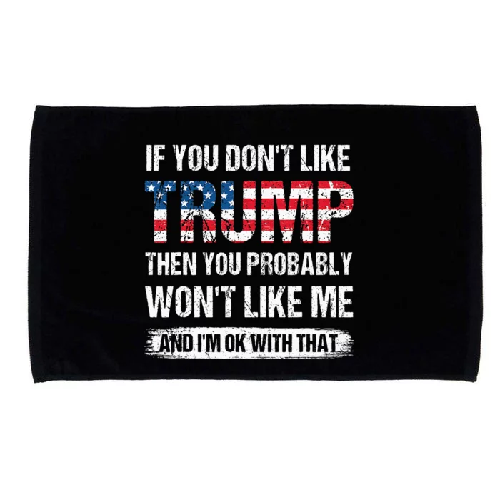 If You DonT Like Trump Then You Probably WonT Like Me Microfiber Hand Towel