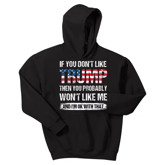 If You DonT Like Trump Then You Probably WonT Like Me Kids Hoodie