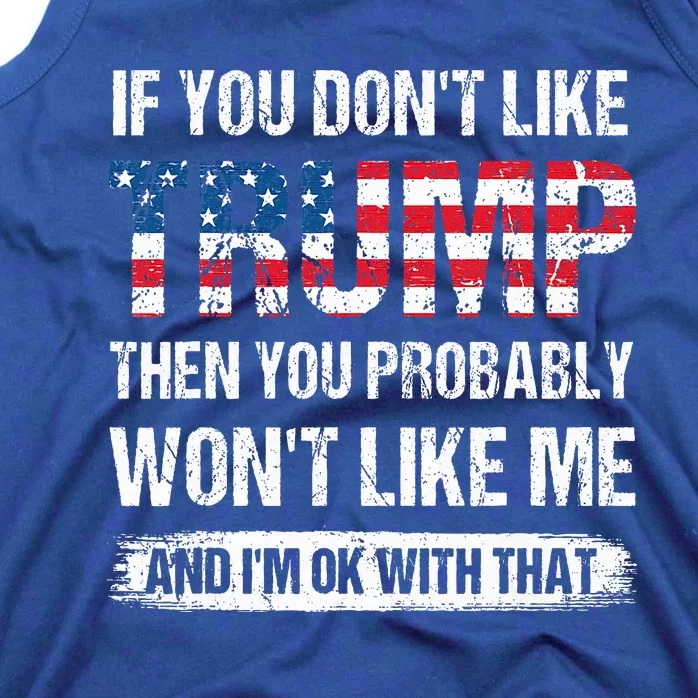 If You DonT Like Trump Then You Probably WonT Like Me Tank Top