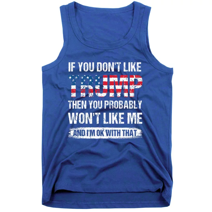 If You DonT Like Trump Then You Probably WonT Like Me Tank Top