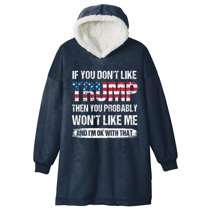 If You DonT Like Trump Then You Probably WonT Like Me Hooded Wearable Blanket