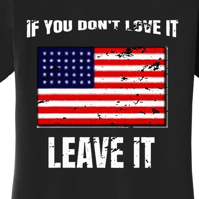 If You DonT Love It Leave It I America I Great Patriotic Women's T-Shirt