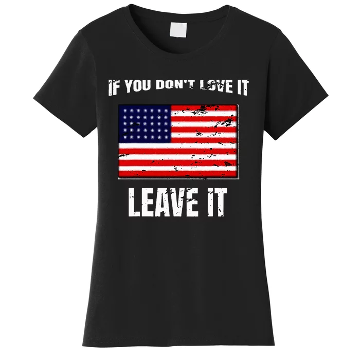 If You DonT Love It Leave It I America I Great Patriotic Women's T-Shirt