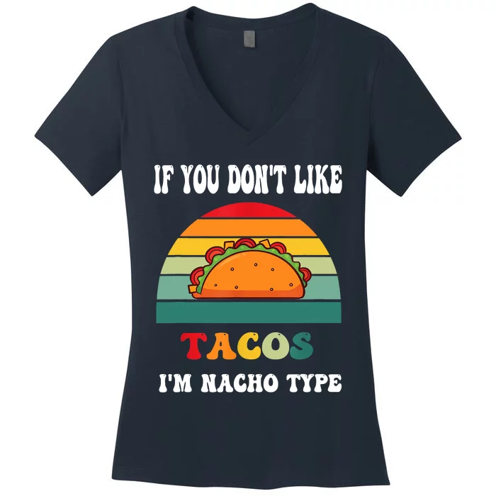 If You Don't Like Tacos I'm Nacho Type Cinco De Mayo Women's V-Neck T-Shirt