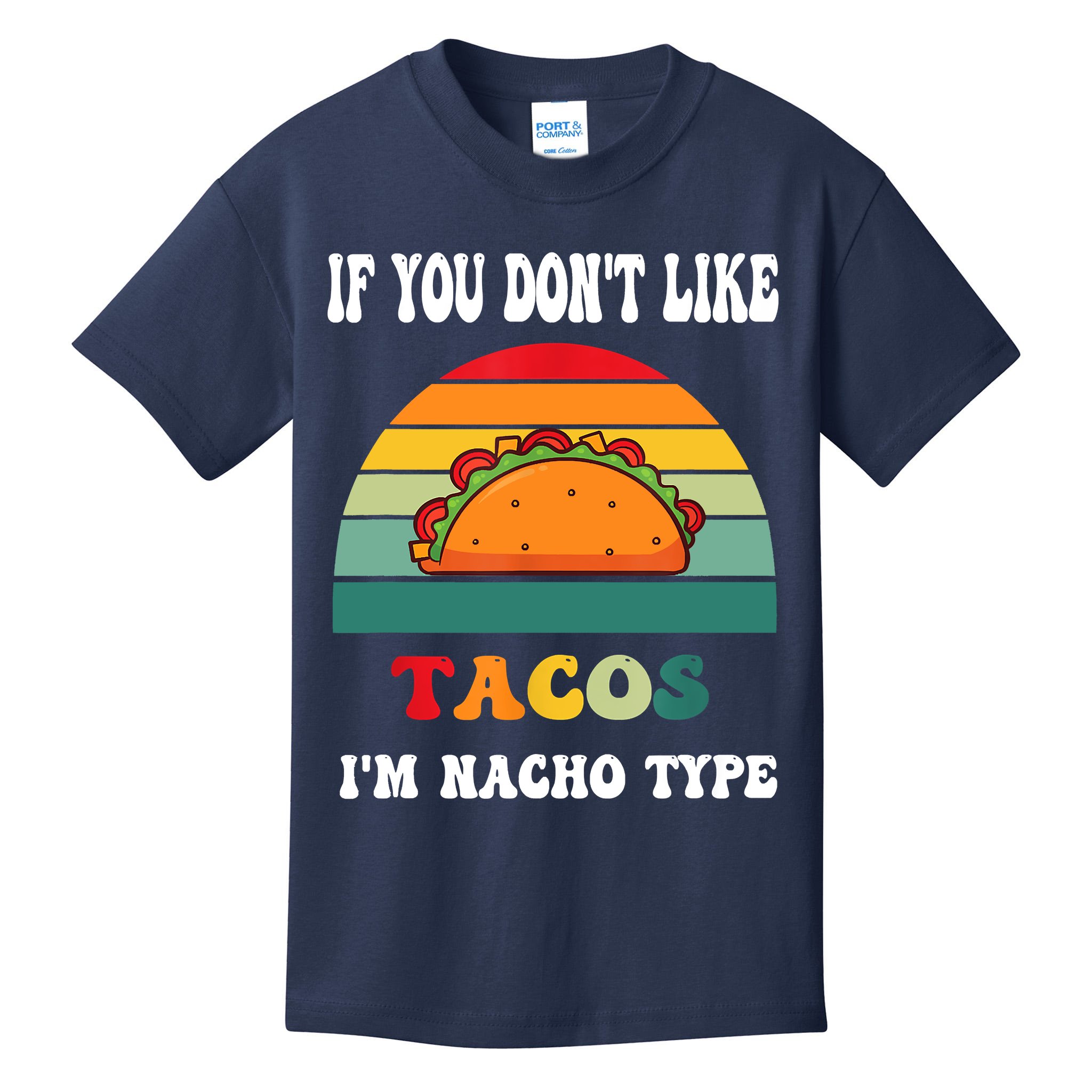 If You Don't Like Tacos I'm Nacho Type Cinco De Mayo Kids T-Shirt ...