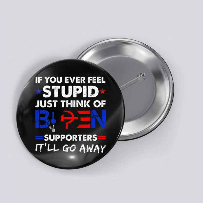 If You Ever Feel Stupid Just Think Of Biden Button