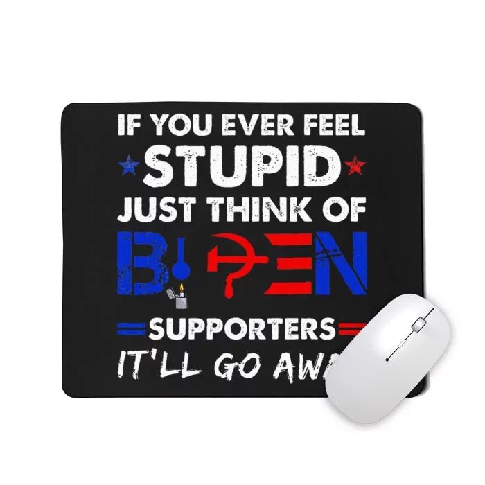 If You Ever Feel Stupid Just Think Of Biden Mousepad