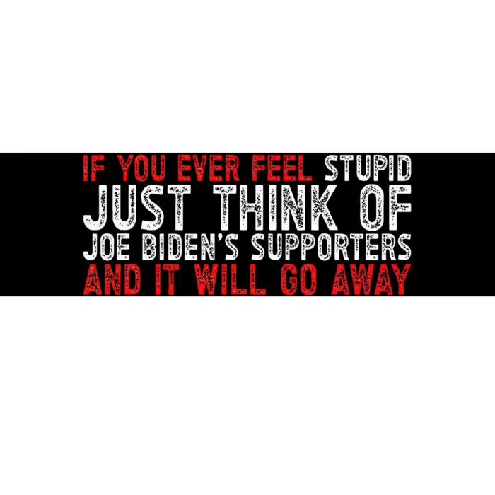 If You Ever Feel Stupid Funny Biden Supporter Bumper Sticker