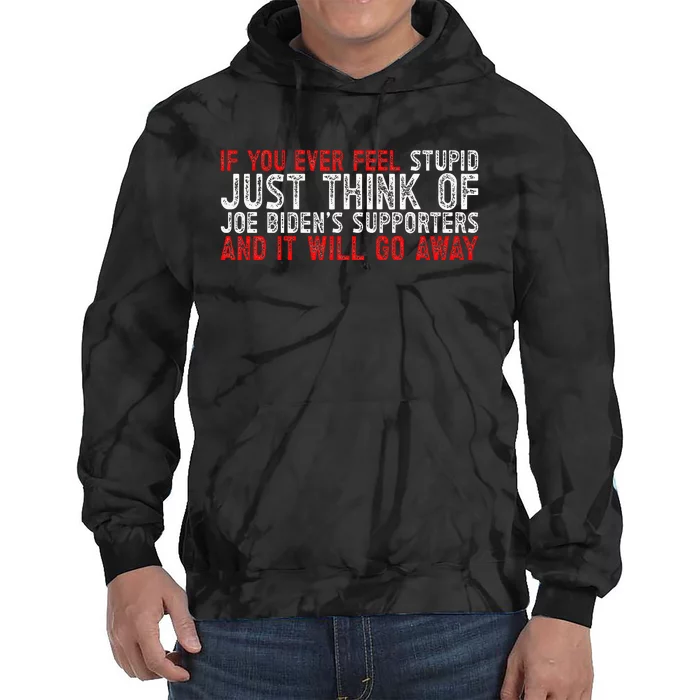 If You Ever Feel Stupid Funny Biden Supporter Tie Dye Hoodie