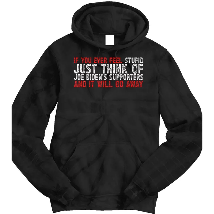 If You Ever Feel Stupid Funny Biden Supporter Tie Dye Hoodie