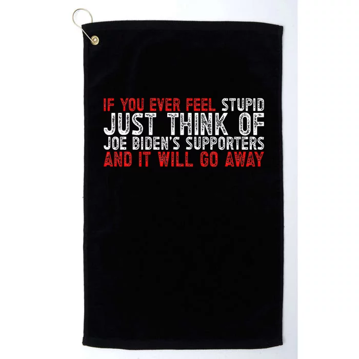 If You Ever Feel Stupid Funny Biden Supporter Platinum Collection Golf Towel