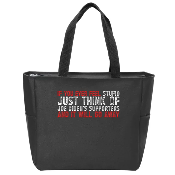 If You Ever Feel Stupid Funny Biden Supporter Zip Tote Bag