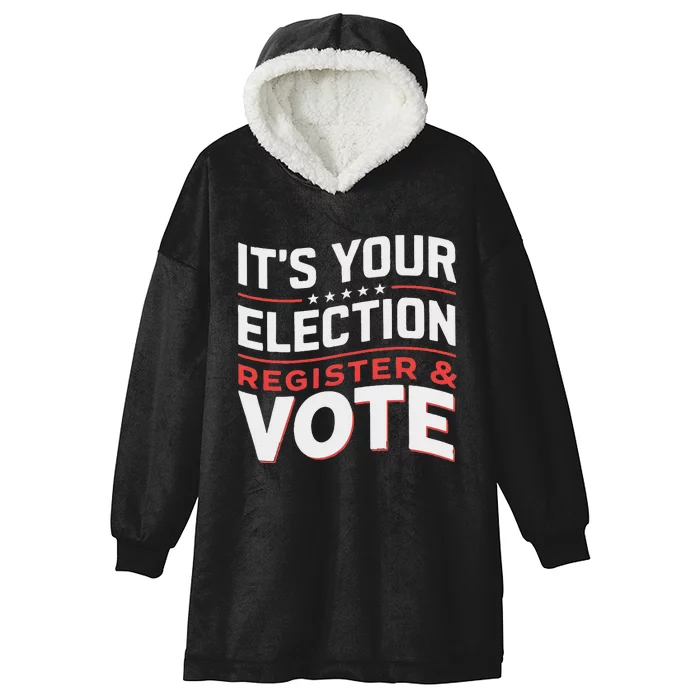 ItS Your Election Register To Vote Importance Hooded Wearable Blanket