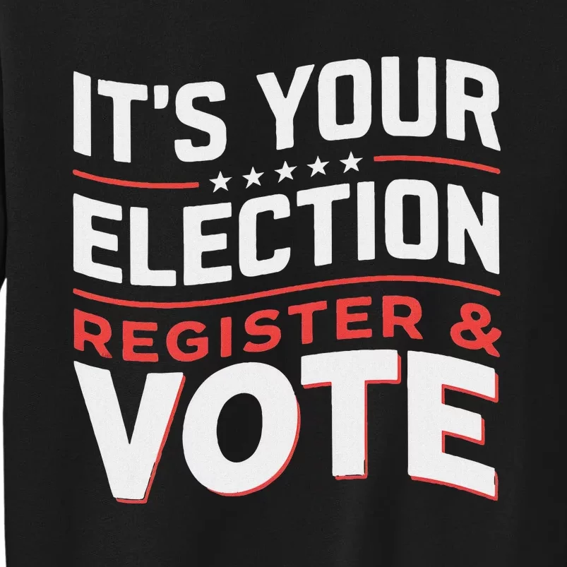 ItS Your Election Register To Vote Importance Tall Sweatshirt