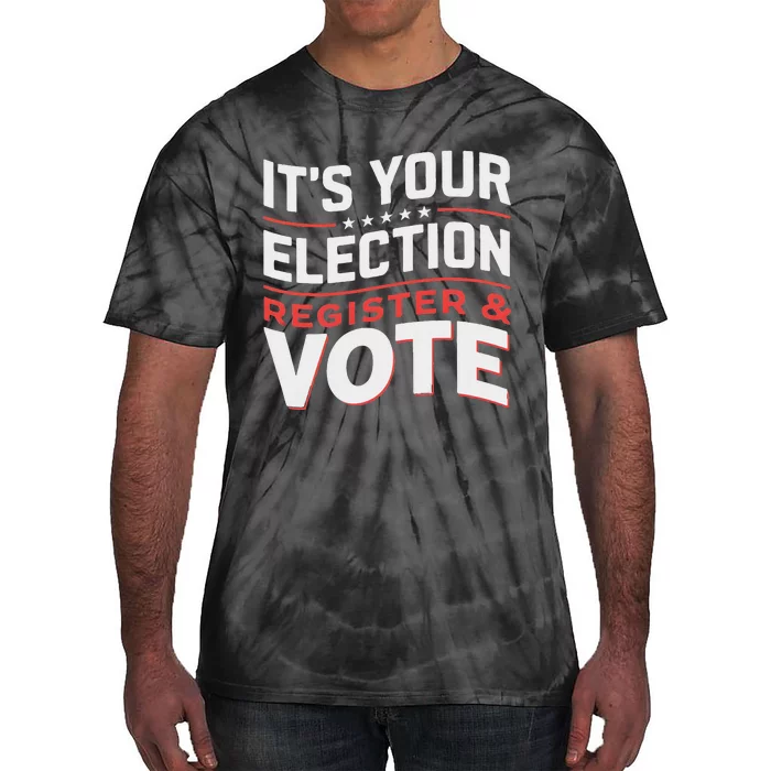 ItS Your Election Register To Vote Importance Tie-Dye T-Shirt