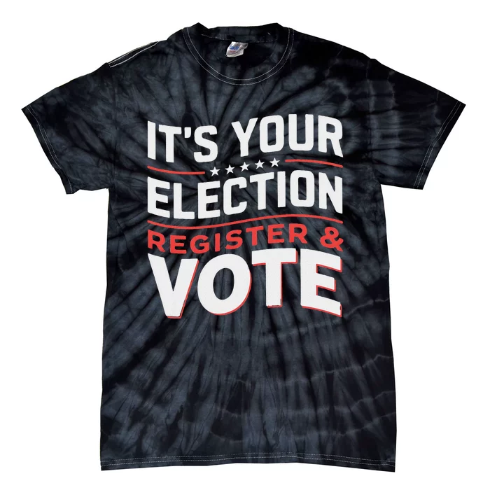 ItS Your Election Register To Vote Importance Tie-Dye T-Shirt