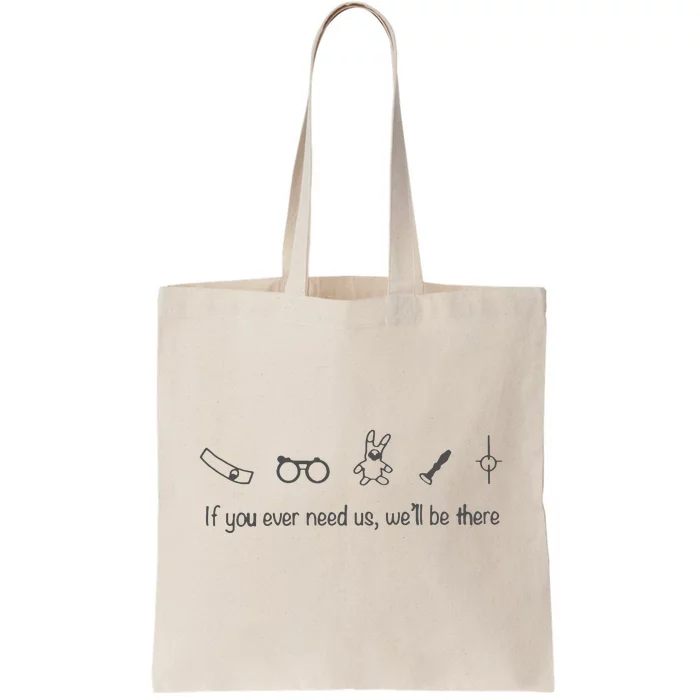 If You Ever Need Us We Will Be There Tote Bag