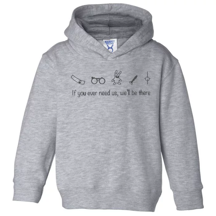 If You Ever Need Us We Will Be There Toddler Hoodie