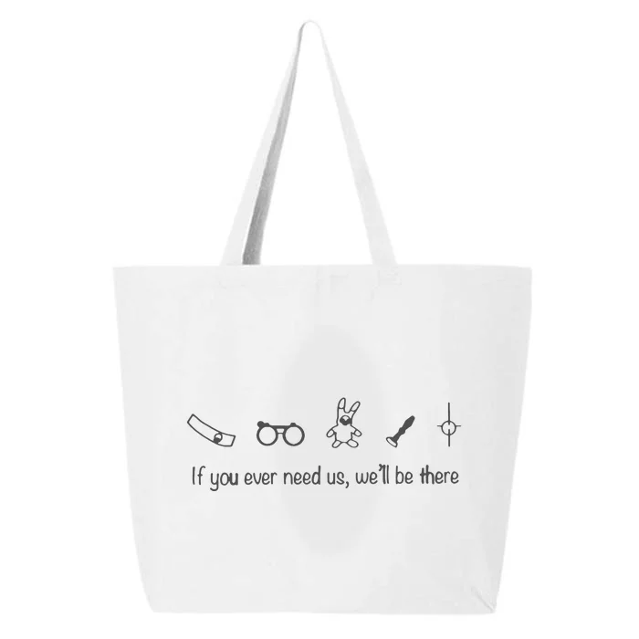 If You Ever Need Us We Will Be There 25L Jumbo Tote