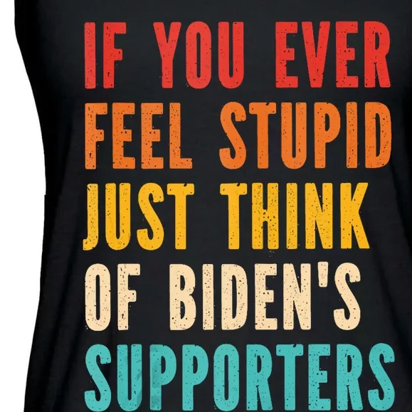 If You Ever Feel Stupid Just Think Of Biden Supporters Funny Ladies Essential Flowy Tank