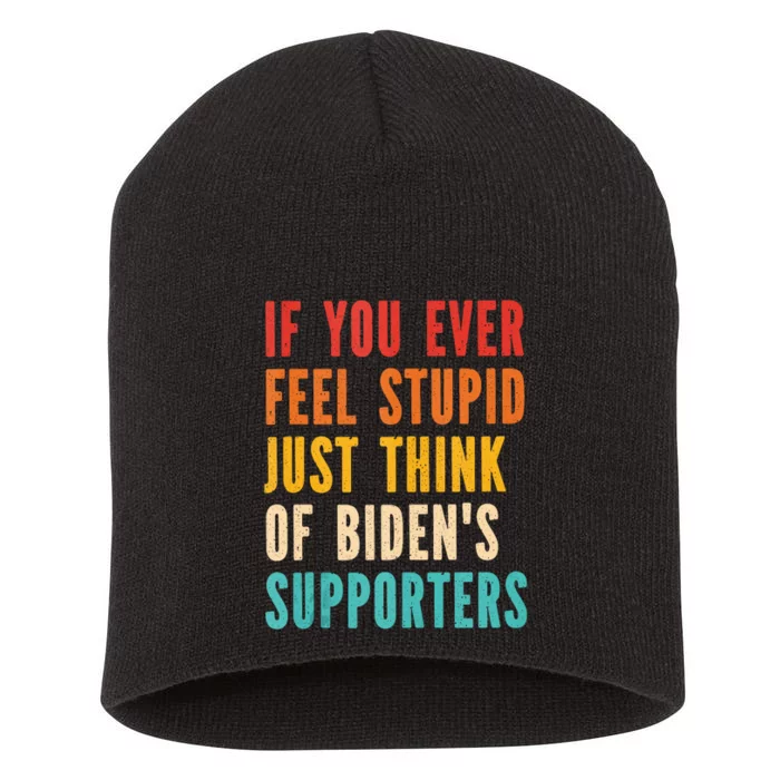 If You Ever Feel Stupid Just Think Of Biden Supporters Funny Short Acrylic Beanie